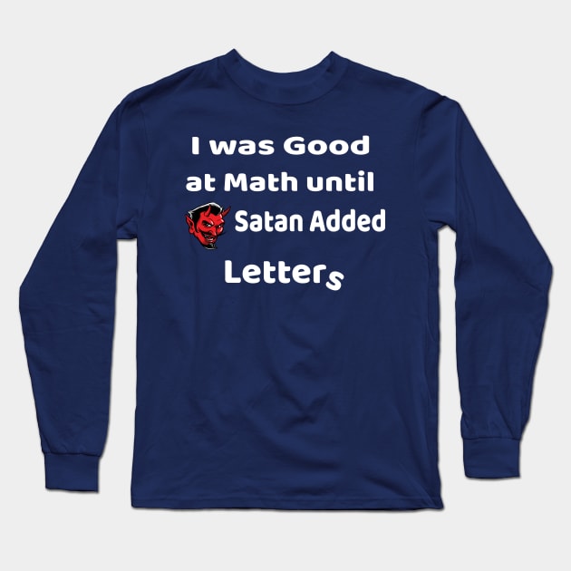 I was good at Math until Satan added letters Long Sleeve T-Shirt by Bunnuku